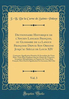Couverture_Dictionnaire Historique de l'Ancien Langage François, ou Glossaire de la Langue Françoise Depuis Son Origine Jusqu'au Siècle de Louis XIV, Vol. 3