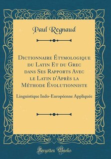 Front cover_Dictionnaire Étymologique du Latin Et du Grec dans Ses Rapports Avec le Latin d'Après la Méthode Évolutionniste