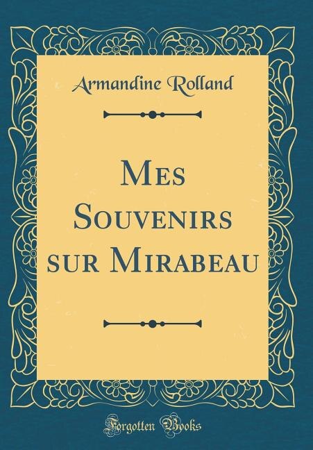 Couverture_Mes Souvenirs sur Mirabeau (Classic Reprint)
