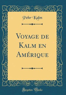 Couverture_Voyage de Kalm en Am&eacute;rique (Classic Reprint)