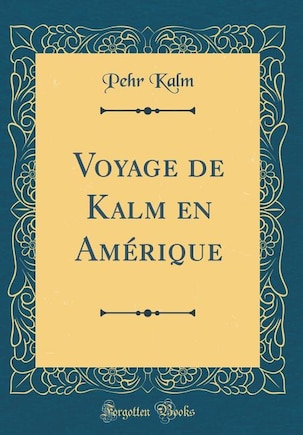 Voyage de Kalm en Amérique (Classic Reprint)