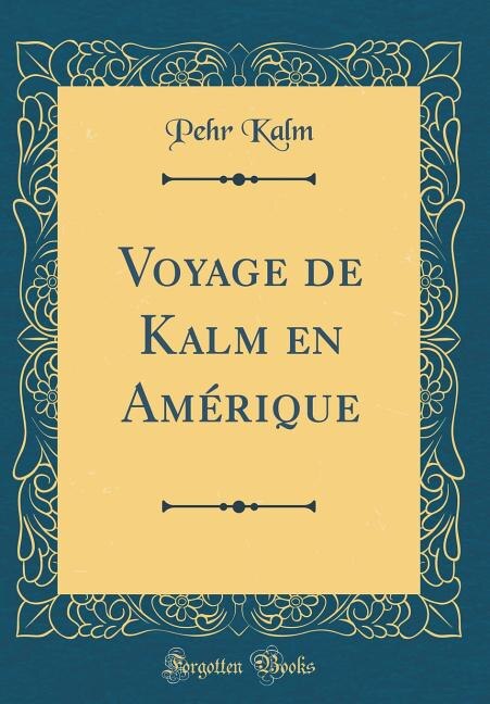 Couverture_Voyage de Kalm en Am&eacute;rique (Classic Reprint)