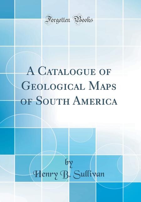 Couverture_A Catalogue of Geological Maps of South America (Classic Reprint)