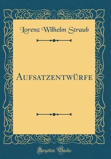 Couverture_Aufsatzentwürfe (Classic Reprint)