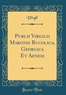 Front cover_Publii Virgilii Maronis Bucolica, Georgica Et Aeneis (Classic Reprint)