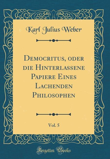 Couverture_Democritus, oder die Hinterlassene Papiere Eines Lachenden Philosophen, Vol. 5 (Classic Reprint)