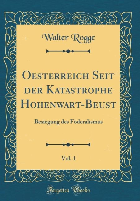 Front cover_Oesterreich Seit der Katastrophe Hohenwart-Beust, Vol. 1