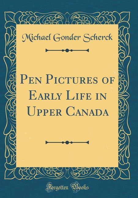 Front cover_Pen Pictures of Early Life in Upper Canada (Classic Reprint)