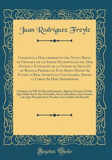 Front cover_Conquista y Descubrimiento del Nuevo Reino de Granada, de las Indias Occidentales del Mar Oceano y Fundación de la Ciudad de Santa Fe de Bogota, Primera de Este Reino Donde Se Fundó la Real Audiencia y Cancillería, Siendo la Cabeza Se Hizo Arzobispado