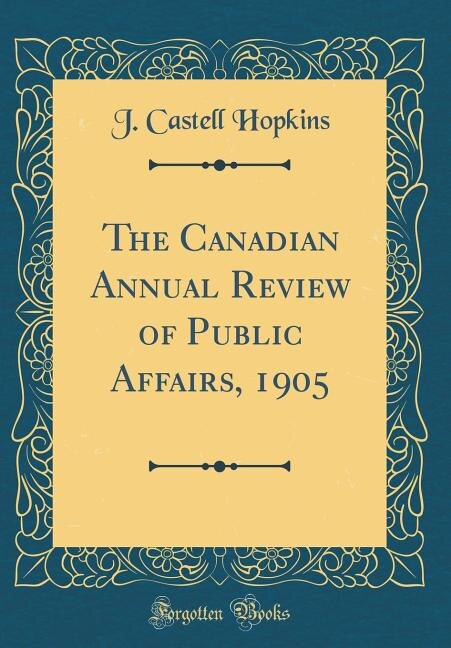 Couverture_The Canadian Annual Review of Public Affairs, 1905 (Classic Reprint)
