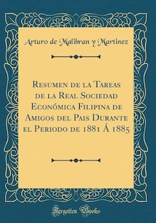 Front cover_Resumen de la Tareas de la Real Sociedad Económica Filipina de Amigos del Pais Durante el Periodo de 1881 Á 1885 (Classic Reprint)