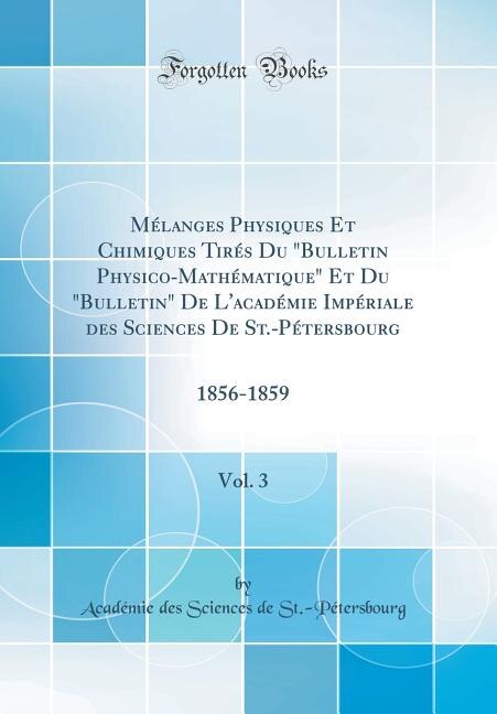 Front cover_Mélanges Physiques Et Chimiques Tirés Du Bulletin Physico-Mathématique Et Du Bulletin De L'académie Impériale des Sciences De St.-Pétersbourg, Vol. 3