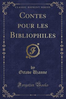 Contes pour les Bibliophiles (Classic Reprint)