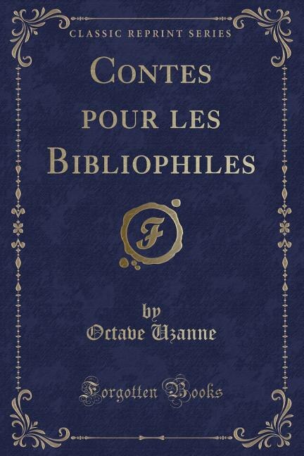 Contes pour les Bibliophiles (Classic Reprint)