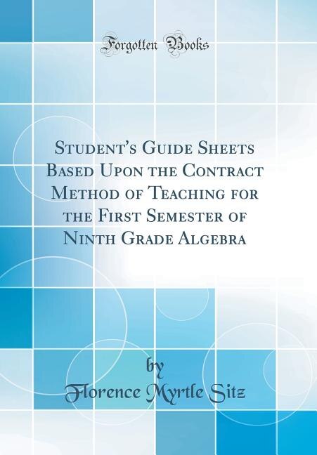 Front cover_Student's Guide Sheets Based Upon the Contract Method of Teaching for the First Semester of Ninth Grade Algebra (Classic Reprint)