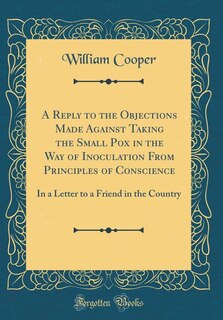Front cover_A Reply to the Objections Made Against Taking the Small Pox in the Way of Inoculation From Principles of Conscience