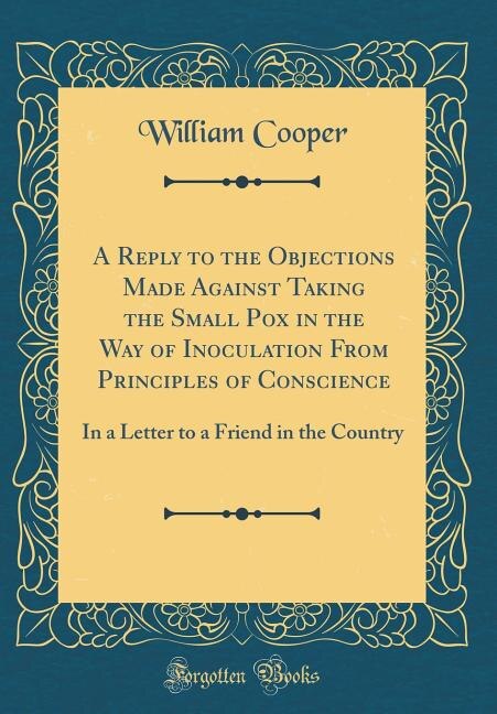 Front cover_A Reply to the Objections Made Against Taking the Small Pox in the Way of Inoculation From Principles of Conscience