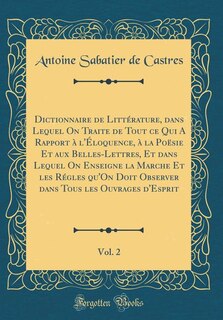 Couverture_Dictionnaire de Littérature, dans Lequel On Traite de Tout ce Qui A Rapport à l'Éloquence, à la Poësie Et aux Belles-Lettres, Et dans Lequel On Enseigne la Marche Et les Régles qu'On Doit Observer dans Tous les Ouvrages d'Esprit, Vol. 2