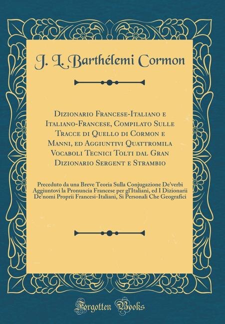 Front cover_Dizionario Francese-Italiano e Italiano-Francese, Compilato Sulle Tracce di Quello di Cormon e Manni, ed Aggiuntivi Quattromila Vocaboli Tecnici Tolti dal Gran Dizionario Sergent e Strambio