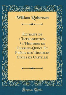 Couverture_Extraits de l'Introduction à l'Histoire de Charles-Quint Et Précis des Troubles Civils de Castille (Classic Reprint)