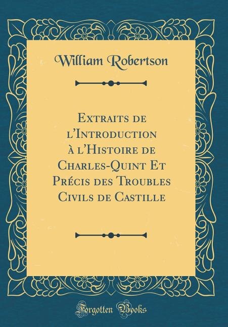 Couverture_Extraits de l'Introduction à l'Histoire de Charles-Quint Et Précis des Troubles Civils de Castille (Classic Reprint)