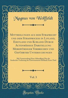 Front cover_Mittheilungen aus dem Strafrecht und dem Strafprocess in Livland, Ehstland und Kurland Durch Actenmässige Darstellung Merkwürdiger Verbrechen und Geführter Untersuchungen, Vol. 3