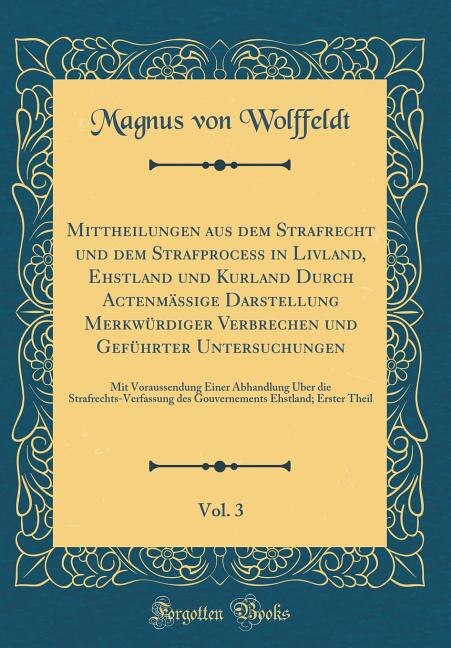 Front cover_Mittheilungen aus dem Strafrecht und dem Strafprocess in Livland, Ehstland und Kurland Durch Actenmässige Darstellung Merkwürdiger Verbrechen und Geführter Untersuchungen, Vol. 3