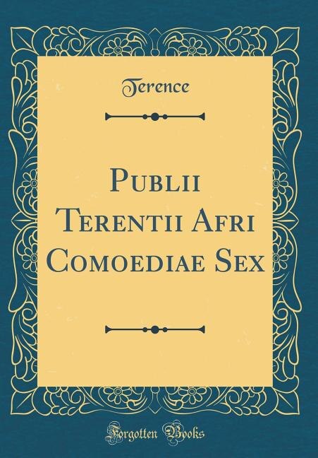 Couverture_Publii Terentii Afri Comoediae Sex (Classic Reprint)