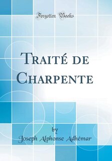 Traité de Charpente (Classic Reprint)