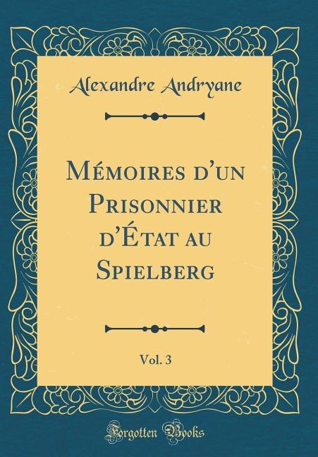 Front cover_Mémoires d'un Prisonnier d'État au Spielberg, Vol. 3 (Classic Reprint)