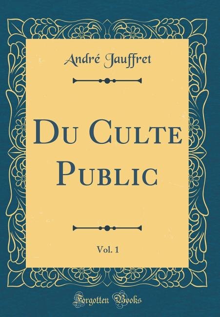 Couverture_Du Culte Public, Vol. 1 (Classic Reprint)