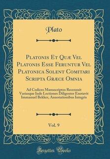 Platonis Et Quæ Vel Platonis Esse Feruntur Vel Platonica Solent Comitari Scripta Græce Omnia, Vol. 9: Ad Codices Manuscriptos Recensuit Variasque Inde Lectiones Diligenter Enotavit Immanuel Bekker, Ann