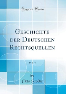 Front cover_Geschichte der Deutschen Rechtsquellen, Vol. 2 (Classic Reprint)
