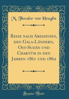 Couverture_Reise nach Abessinien, den Gala-Ländern, Ost-Sudán und Chartúm in den Jahren 1861 und 1862 (Classic Reprint)