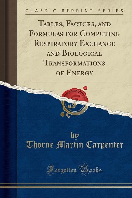 Couverture_Tables, Factors, and Formulas for Computing Respiratory Exchange and Biological Transformations of Energy (Classic Reprint)