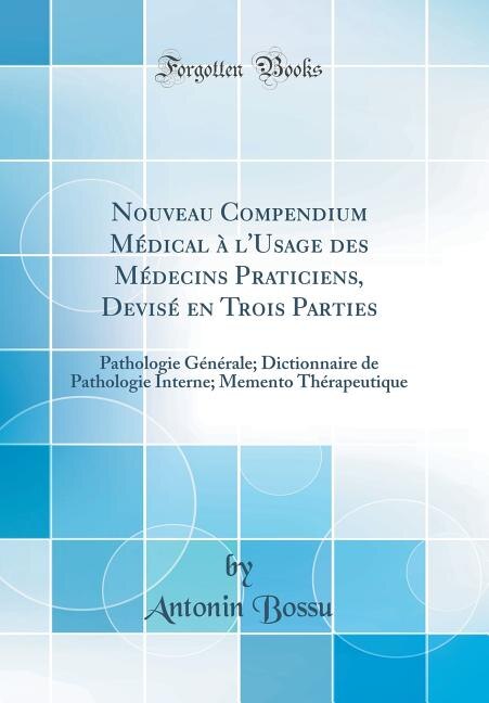 Couverture_Nouveau Compendium Médical à l'Usage des Médecins Praticiens, Devisé en Trois Parties