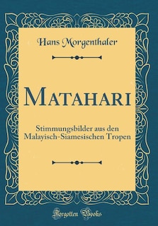 Matahari: Stimmungsbilder aus den Malayisch-Siamesischen Tropen (Classic Reprint)