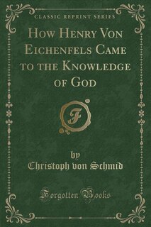 Front cover_How Henry Von Eichenfels Came to the Knowledge of God (Classic Reprint)