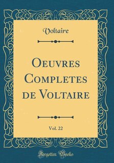 Oeuvres Completes de Voltaire, Vol. 22 (Classic Reprint)