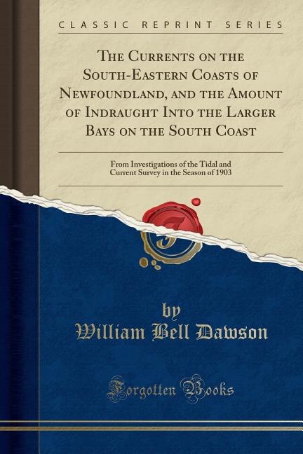 Couverture_The Currents on the South-Eastern Coasts of Newfoundland, and the Amount of Indraught Into the Larger Bays on the South Coast