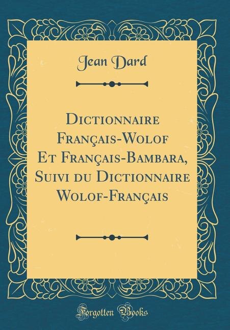 Front cover_Dictionnaire Français-Wolof Et Français-Bambara, Suivi du Dictionnaire Wolof-Français (Classic Reprint)