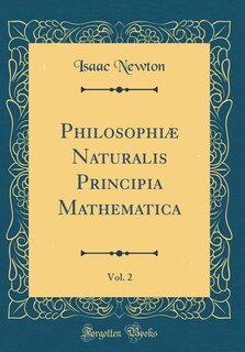 Philosophiæ Naturalis Principia Mathematica, Vol. 2 (Classic Reprint)