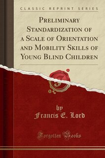Front cover_Preliminary Standardization of a Scale of Orientation and Mobility Skills of Young Blind Children (Classic Reprint)