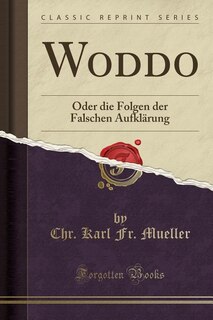 Woddo: Oder die Folgen der Falschen Aufklärung (Classic Reprint)