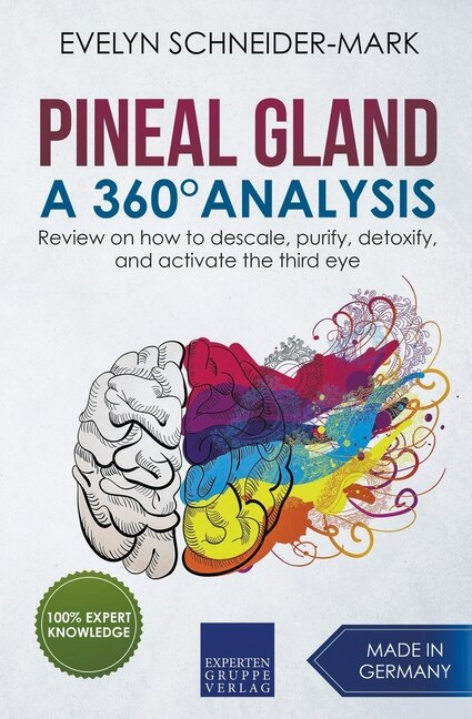 Couverture_Pineal Gland - A 360° Analysis - Review on How to Descale, Purify, Detoxify, and Activate the Third Eye