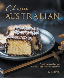 Front cover_Classic Australian Recipes that will Make You Visit