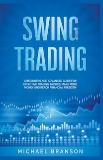 Couverture_Swing Trading A Beginners And Advanced Guide For Effective Trading Tactics, Make More Money And Reach Financial Freedom