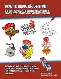 How to Draw Graffiti Art (This How to Draw Graffiti Book Contains Examples of Graffiti Letters, Graffiti Names and Graffiti Drawings) by James Manning