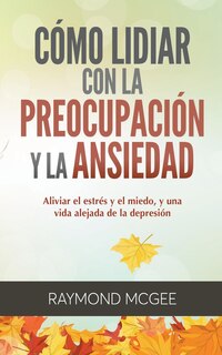 Front cover_Cómo lidiar con la preocupación y la ansiedad