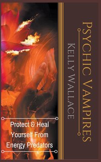 Front cover_Psychic Vampires - Protect and Heal Yourself From Energy Predators
